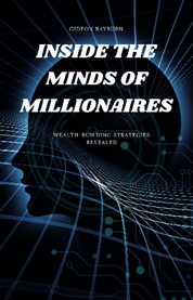 Inside the Minds of Millionaires : Wealth-building Strategies Revealed cover image