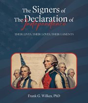 Signers of the Declaration of Independence : Their Lives, Their Loves, Their Laments cover image