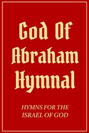 God of Abraham Hymnal : Hymns for the Israel of God cover image