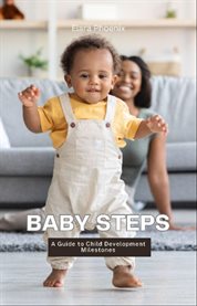 Baby Steps : A Guide to Child Development Milestones cover image