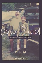 Growing Upward : My Lifelong Journey With Mental Health cover image
