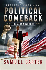 Greatest American Political Comeback : The Maga Movement cover image