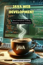 Java Web Development: Java Unleashed : Crafting Enterprise-level Solutions cover image
