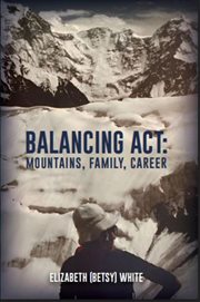 Balancing Act : Mountains, Family, Career cover image
