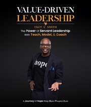 Value Driven Leadership : The Power of Servant Leadership With Teach, Model, & Coach cover image