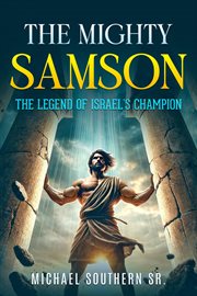 The Mighty Samson : The Legend of Israel's Champion cover image