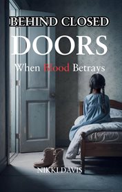 Behind Closed Doors : When Blood Betrays cover image