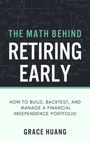 The Math Behind Retiring Early : How to Build, Backtest, and Manage a Financial Independence Portfolio cover image