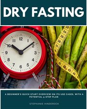 Dry Fasting : A Beginner's Quick Start Overview on Its Use Cases, With a Potential 5-step Plan cover image