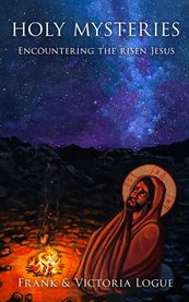 Holy Mysteries : Encountering the Risen Jesus cover image