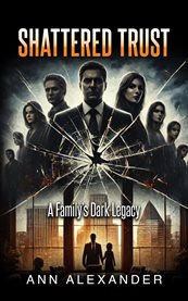 Shattered Trust : A Family's Dark Legacy cover image