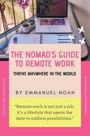 The Nomad's Guide to Remote Work : Thrive Anywhere in the World cover image