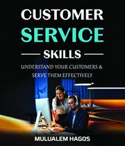 Customer Service Skills - Understand Your Customers & Serve Them Effectively cover image