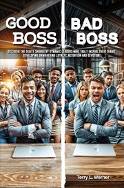 Good Boss, Bad Boss : Discover the Traits Shared By Dynamic Leaders Who Truly Inspire Their Teams Developing Unwavering Lo cover image