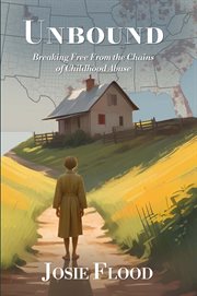 Unbound : Breaking Free From the Chains of Childhood Abuse cover image