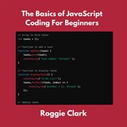 The Basics of JavaScript Coding for Beginners : Learn Basic Javascript Programming Concepts cover image