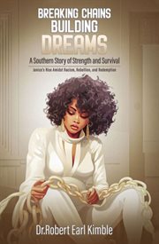 Breaking Chains, Building Dreams : A Southern Story of Strength and Survival cover image