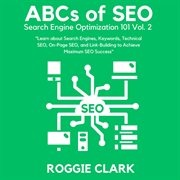 ABC's of SEO Search Engine Optimization 101 Volume 2 : Learn About Search Engines, Keywords, Technical SEO, On-Page SEO, and Link-Building cover image