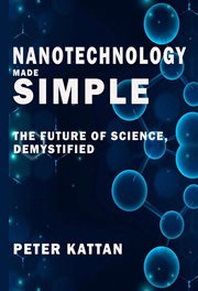 Nanotechnology Made Simple : The Future of Science, Demystified cover image