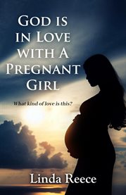 God Is in Love With a Pregnant Girl : What Kind of Love Is This? cover image