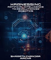 Harnessing : Artificial Intelligence to Revolutionize Robotics cover image