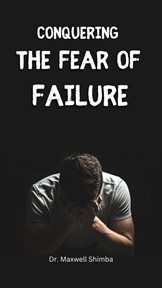 Conquering the Fear of Failure cover image