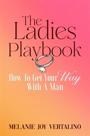 The Ladies Playbook : How to Get Your Way With a Man cover image