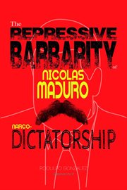 The Repressive Barbarity of Nicolas Maduro Narco-Dictatorship cover image