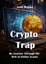 Crypto Trap : My Journey Through the Web of Online Scams cover image