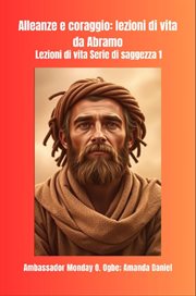 Alleanze e coraggio : Lezioni Di Vita Da Abramo Lezioni Di Vita Serie Di Saggezza 1 cover image