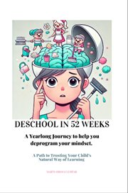 Deschool in 52 Weeks : A Yearlong Journey to Help You Deprogram Your Mindset cover image