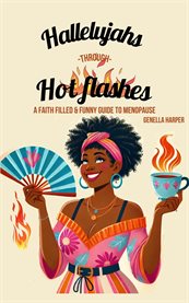 Hallelujahs Through Hot Flashes : A Faith-filled and Funny Guide to Menopause cover image