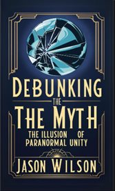 Debunking the Myth : The Illusion of Paranormal Unity cover image