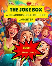The Joke Box - a Hilarious Collection of Laughter : Over 200 Yo Mama Jokes cover image