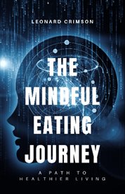 The Mindful Eating Journey : A Path to Healthier Living cover image