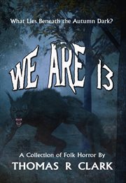 We Are 13 : A Collection of Folk Horror cover image