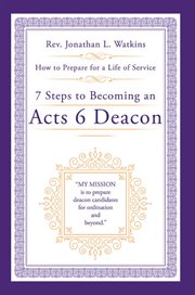 7 Steps to Becoming an Acts 6 Deacon : How to Prepare for a Life of Service cover image