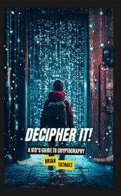 Decipher It! : A Kid's Guide to Cryptography cover image