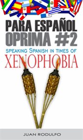Para Español Oprima #2 : Speaking Spanish in Times of Xenophobia cover image