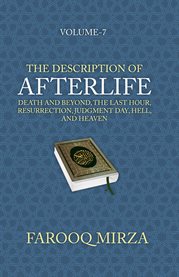 The Description of Afterlife : Death and Beyond, the Last Hour, Resurrection, Judgment Day, Hell, and Heaven cover image