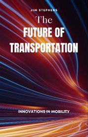 The Future of Transportation : Innovations in Mobility cover image