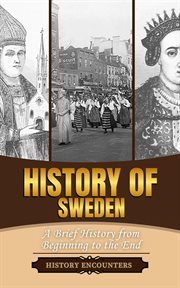 History of Sweden : A Brief History From Beginning to the End cover image