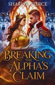 Breaking the Alpha's Claim : Can She Fight Fate or Will the Alpha Break Her Walls cover image