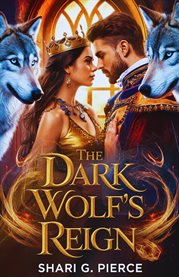 The Dark Wolf's Reign : A Broken Girl a Ruthless Alpha One Destiny cover image