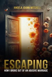 Escaping : How I Broke Out of an Abusive Marriage cover image