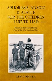 Aphorisms, Adages & Advice for the Children I Never Had cover image