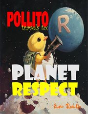 Pollito Travels To : Planet Respect cover image