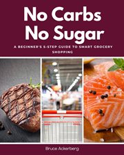 No Carbs No Sugar : A 5 Step Guide for Beginners on Grocery Shopping cover image
