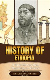 History of Ethiopia : A Brief Overview From Beginning to the End cover image
