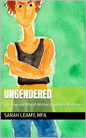 Ungendered : The How and Why of Writing Genderless Narratives cover image